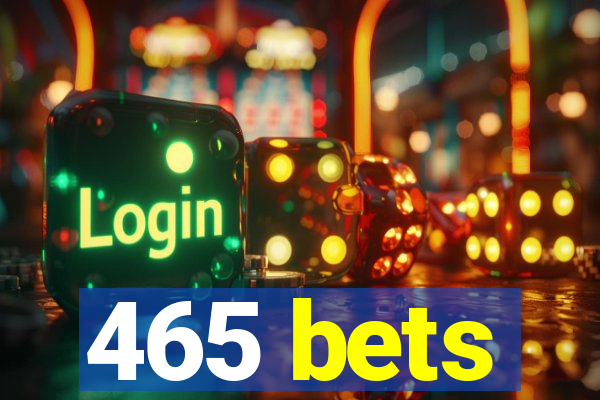 465 bets